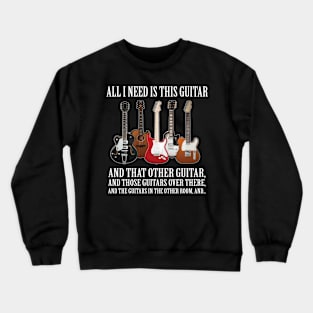 All I Need Is This Guitar About Guitarists Crewneck Sweatshirt